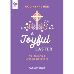 God Hears Her, a Joyful Easter: 40 Morning and Evening Devotions -- Our Daily Br